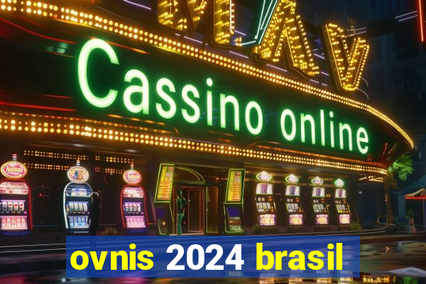 ovnis 2024 brasil